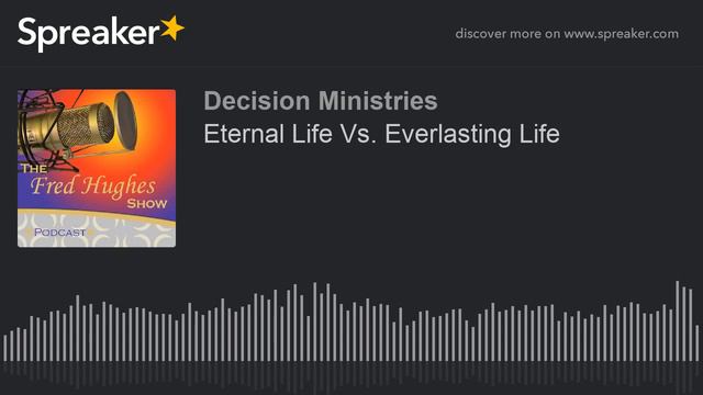 Eternal Life Vs. Everlasting Life