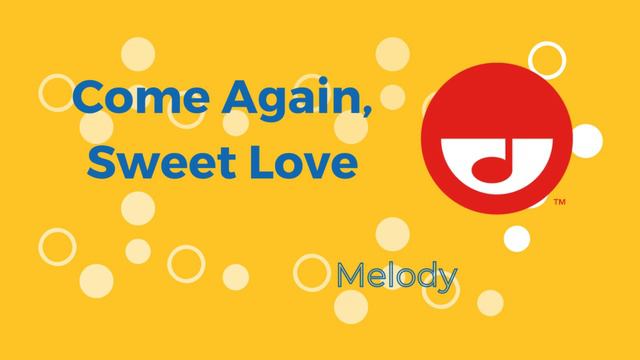 Come Again, Sweet Love melody смотреть онлайн