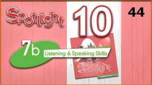 Spotlight 10. Module 7b. Audio #44