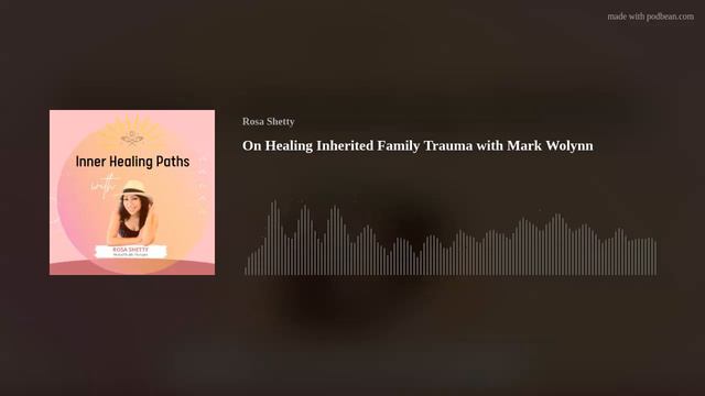 On Healing Inherited Family Trauma with Mark Wolynn смотреть онлайн