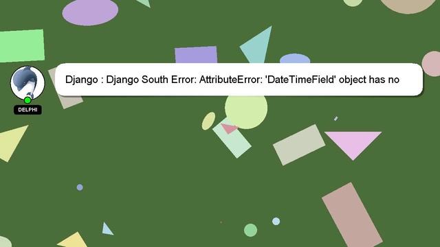 Django : Django South Error: AttributeError: 'DateTimeField' object has no attribute 'model'` смотреть онлайн