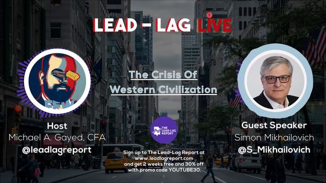 Lead-Lag Live: The Crisis Of Western Civilization With Simon Mikhailovich смотреть онлайн