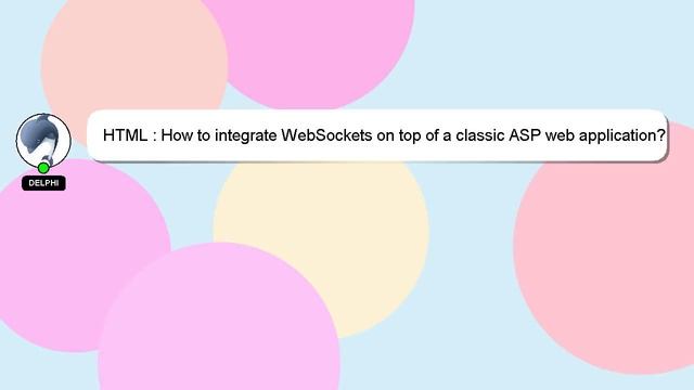 HTML : How to integrate WebSockets on top of a classic ASP web application? смотреть онлайн