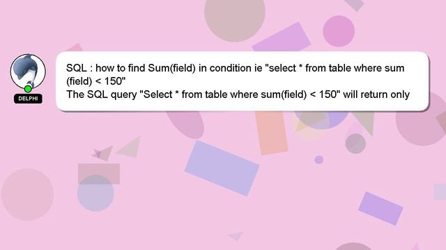 SQL : how to find Sum(field) in condition ie "select * from table where sum(field) 150" смотреть онлайн
