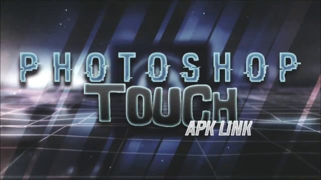 ✔Android: Photoshop Touch Apk Link 2017 смотреть онлайн
