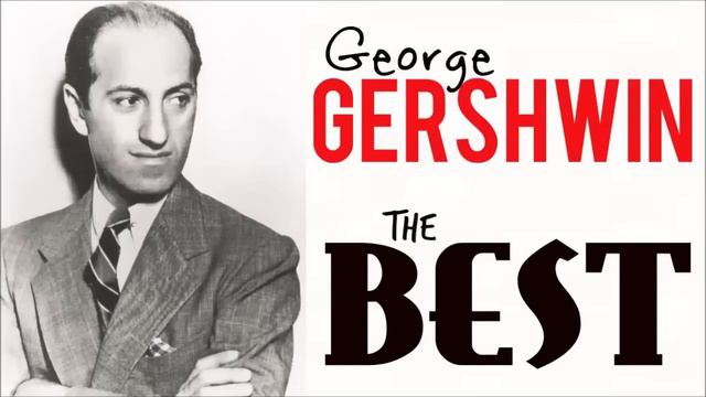 The Best Of George Gershwin ( Rhapsody In Blue , I Got Rhythm, Etc Etc ) HQ