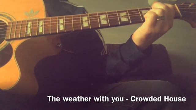 Weather With You - Crowded House Cover смотреть онлайн