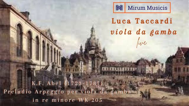 K.F. Abel(1723-1787)Preludio Arpeggio Re minore WK 205: Mirum Musicis/ Luca Taccardi, viola da gamb смотреть онлайн