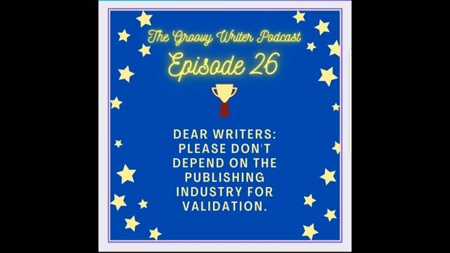 The Groovy Writer Podcast Ep. 26: Writers: Don't depend on the publishing industry for validation смотреть онлайн