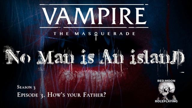 No Man is an Island S3-03: How's your father? (Vampire: The Masquerade, Actual Play) смотреть онлайн