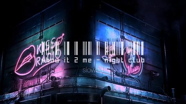 show it 2 me - night club [slowed/reverb] смотреть онлайн