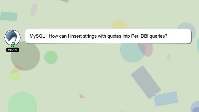 MySQL : How can I insert strings with quotes into Perl DBI queries? смотреть онлайн