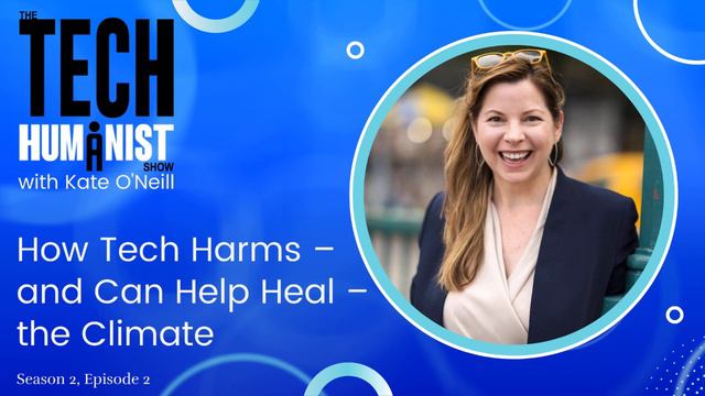 The Tech Humanist Show with Kate O'Neill (audio): How Tech Harms — and Can Help Heal — the Climate смотреть онлайн