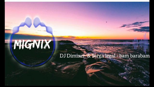 DJ Dimixer & Serga Legran - Bam Barabam [MIGNIX Release] смотреть онлайн