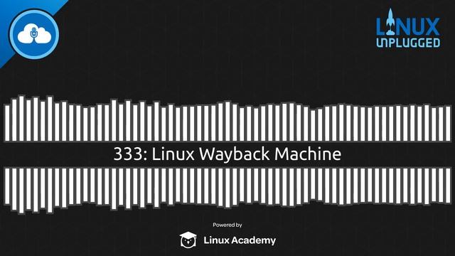 Linux Wayback Machine | LINUX Unplugged 333 смотреть онлайн