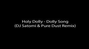 Holly Dolly - Dolly Song (DJ Satomi & Pure Dust Remix)