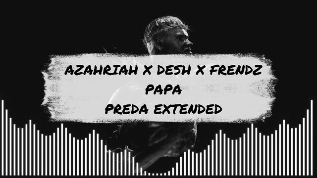AZAHRIAH X DESH X FRENDZ - PAPA (PREDA EXTENDED) смотреть онлайн
