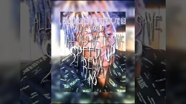 Juice world - All Girls Are The Same {SpeedUp-Remix} смотреть онлайн