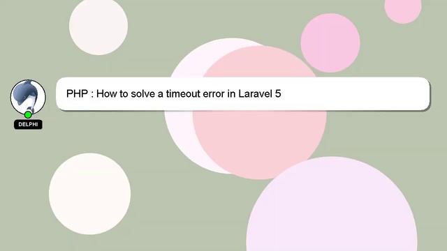 PHP : How to solve a timeout error in Laravel 5 смотреть онлайн