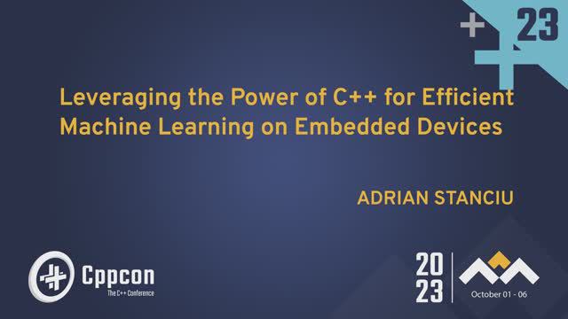 Leveraging the Power of C++ for Efficient Machine Learning on Embedded Devices - Adrian Stanciu смотреть онлайн