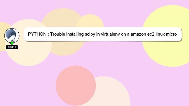 PYTHON : Trouble installing scipy in virtualenv on a amazon ec2 linux micro instance смотреть онлайн