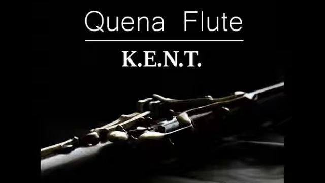 K.E.N.T. - Quena Flute смотреть онлайн