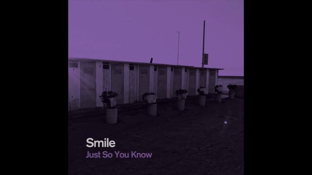Smile - Just So You Know смотреть онлайн