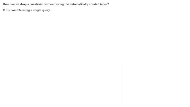 Databases: How can we drop a constraint without losing the automatically created index? смотреть онлайн