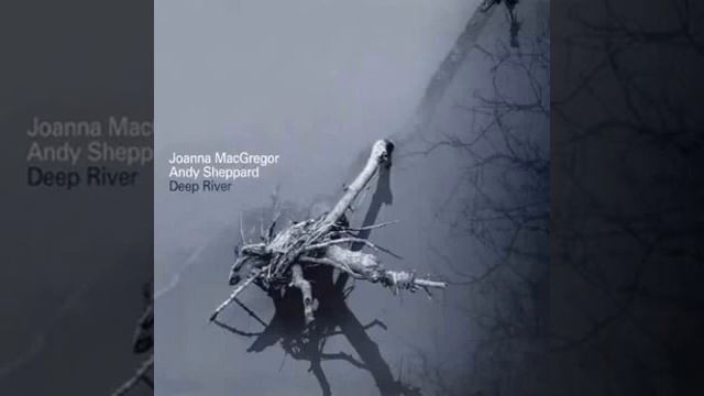 Joanna MacGregor & Andy Sheppard: Everybody Help the Boys Come Home (Deep River) смотреть онлайн