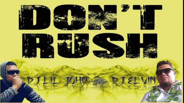 don't rush remix X dj_liljohn X dj_elvin