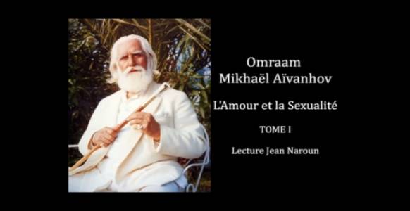 4-8 T1 L'Amour Et La Sexualité Omraam Mikhaël Aïvanhov Lecture Jean Naroun