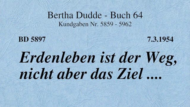 BD 5897 - ERDENLEBEN IST DER WEG, NICHT ABER DAS ZIEL .... смотреть онлайн