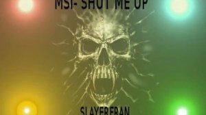 MSI- shut me up