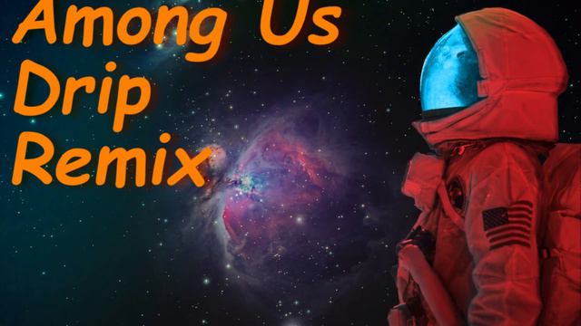 Among Us Drip (Remix) смотреть онлайн