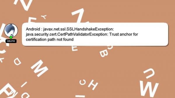 Android : javax.net.ssl.SSLHandshakeException: java.security.cert.CertPathValidatorException: Trust