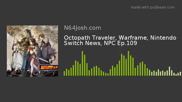 Octopath Traveler, Warframe, Nintendo Switch News, NPC Ep.109 смотреть онлайн