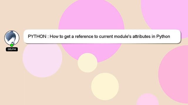 PYTHON : How to get a reference to current module's attributes in Python смотреть онлайн