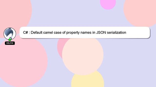 C# : Default camel case of property names in JSON serialization смотреть онлайн