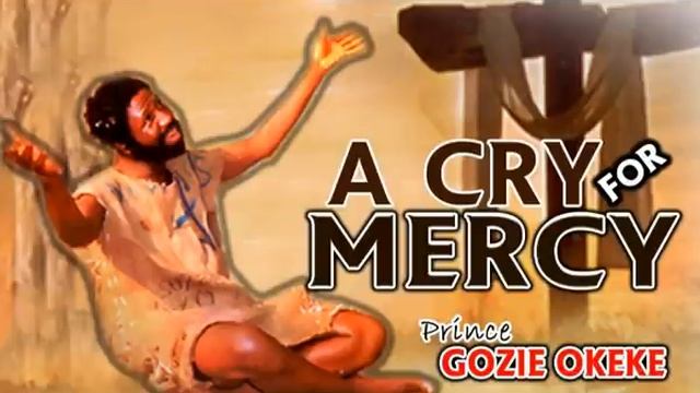Prince Gozie Okeke | A Cry For Mercy | Nigerian Gospel Songs смотреть онлайн