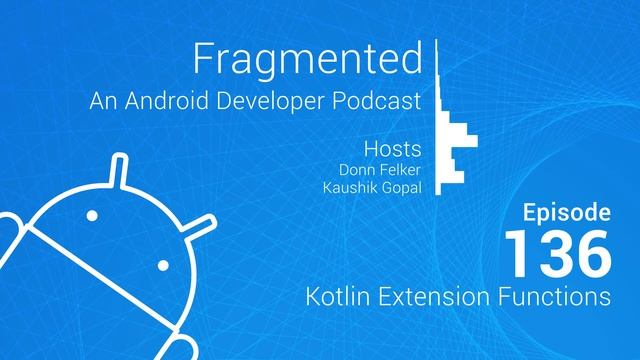Fragmented Podcast Episode #136: Kotlin Extension Functions смотреть онлайн