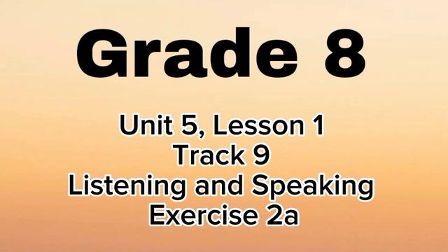 Grade 8, Unit 5, Lesson 1,
Track 9,
Listening and Speaking,
Exercise 2a смотреть онлайн