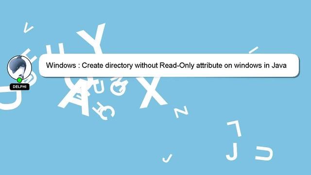 Windows : Create directory without Read-Only attribute on windows in Java смотреть онлайн