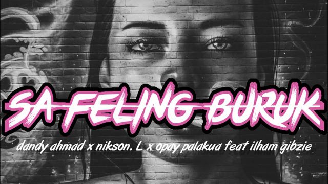 SA FELING BURUK - DANDI AHMAD X ILHAM GIBZIE X NIKSON. L & OPAY. P смотреть онлайн