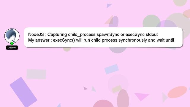 NodeJS : Capturing child_process spawnSync or execSync stdout смотреть онлайн
