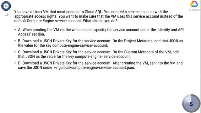 Q19. You have a Linux VM that must connect to Cloud SQL. You created a service account with the app смотреть онлайн