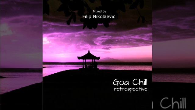 Filip Nikolaevic - Goa Chill Retrospective [Mix 3]
