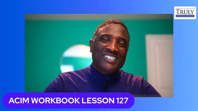A COURSE IN MIRACLES WORKBOOK LESSON 127 смотреть онлайн