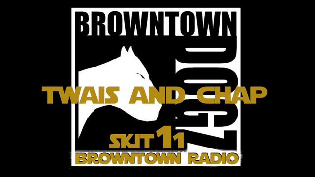 BROWNTOWN DOGZ - BROWNTOWN RADIO NEWS SKIT 11 - TWAIS & CHAP - ARENA смотреть онлайн