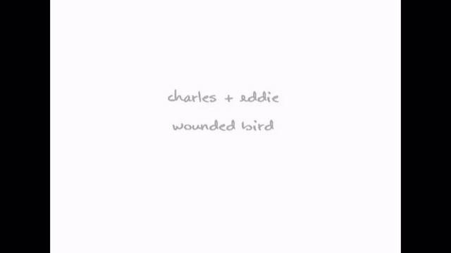 Charles & Eddie - Wounded Bird (Lyrics in description) смотреть онлайн