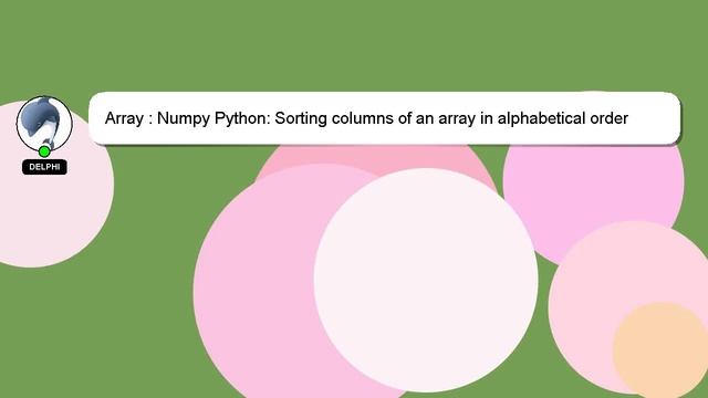 Array : Numpy Python: Sorting columns of an array in alphabetical order смотреть онлайн